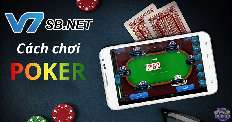 Cách chơi Poker V7SB giỏi chi tiết theo các bước