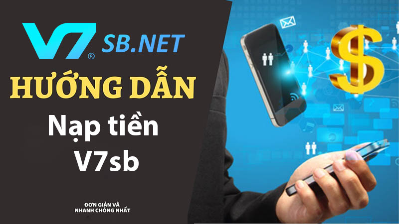 Hướng dẫn nạp tiền V7SB an toàn và nhanh chóng dành cho tân thủ