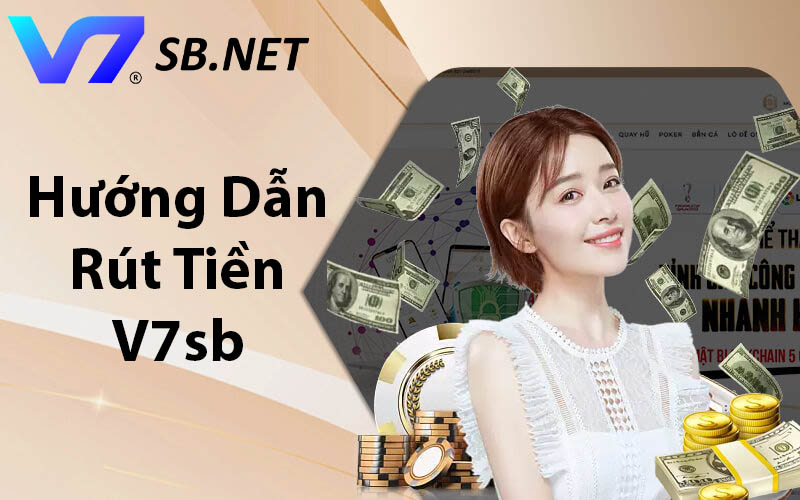 Hướng dẫn rút tiền V7SB đơn giản và chi tiết nhất