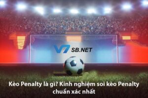 Kèo Penalty là gì? Kinh nghiệm soi kèo Penalty chuẩn xác nhất