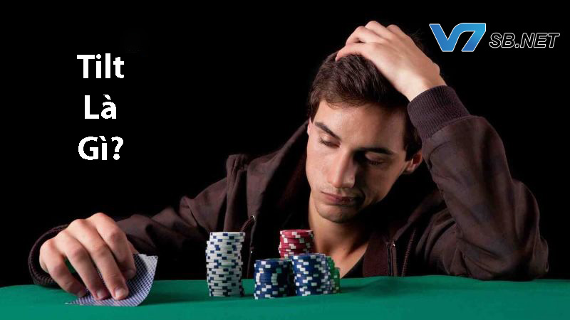 Khái niệm về Tilt trong Poker