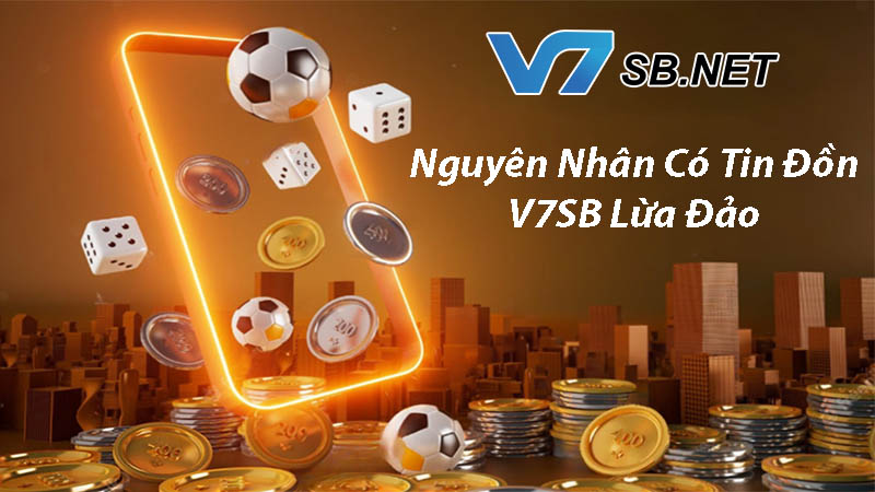 Nguyên nhân có tin đồn nhà cái V7SB lừa đảo