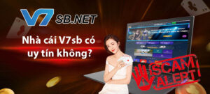 Nhà cái V7SB có uy tín không? Sự thật như thế nào?