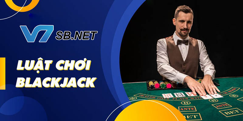 Những luật chơi Blackjack cơ bản nhất