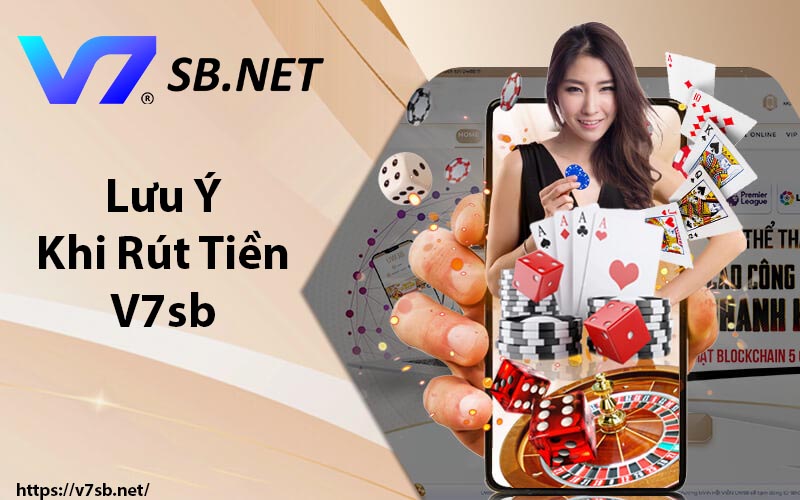 Những lưu ý khi rút tiền tại V7SB