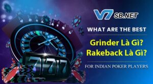 Grinder là gì? Cùng tìm hiểu về Grinder và Rakeback